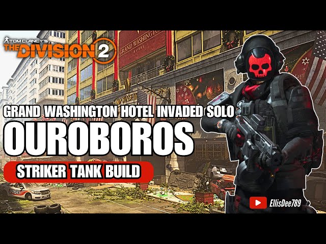 Grand Washington Hotel INVADED SOLO | OUROBOROS Striker Tank Build - The Division 2
