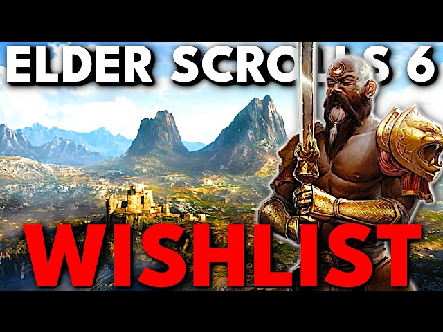 A (Completely Reasonable) Elder Scrolls 6 Wishlist