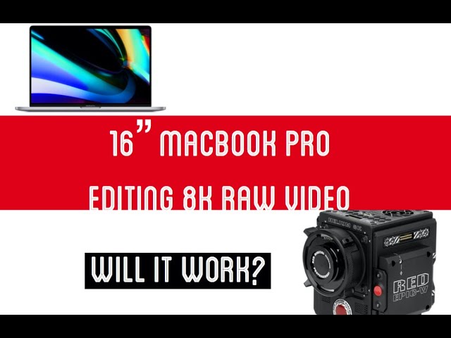 Macbook Pro 16": Can it edit 8K RED RAW Footage?