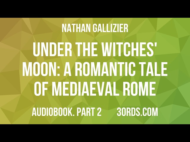 Nathan Gallizier - Under the Witches' Moon: A Romantic Tale of Mediaeval Rome — Part 2 | Audiobook