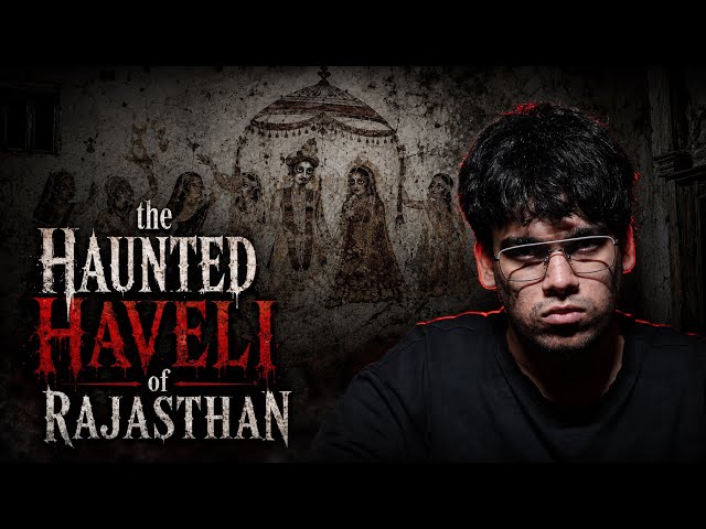 The Haunted Haveli of Rajasthan 