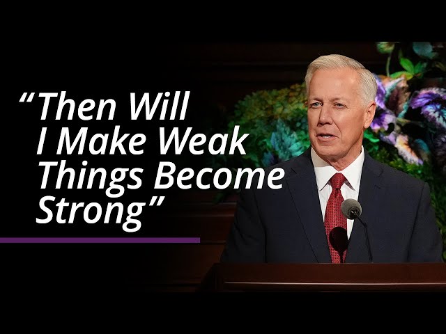 “Then Will I Make Weak Things Become Strong” | Kevin S. Hamilton | April 2022 General Conference