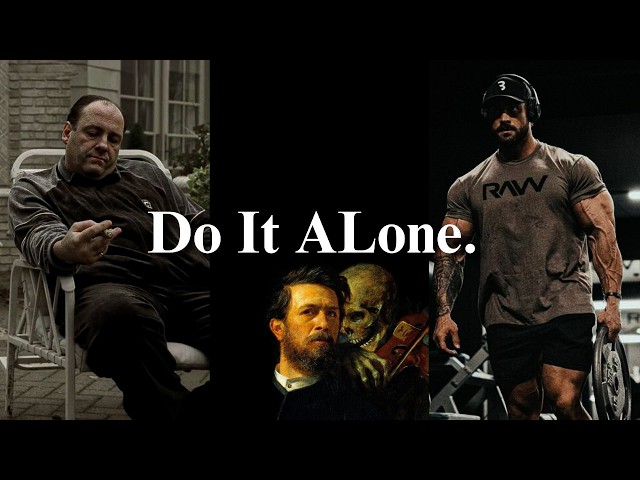 Sometimes You Have To Do It Alone.