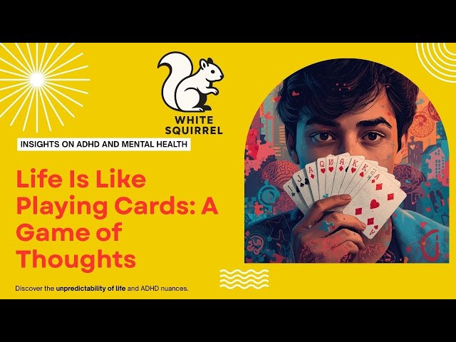 Life Is Like Playing Cards: You Never Know What Others Are Thinking | ADHD & Health Insights