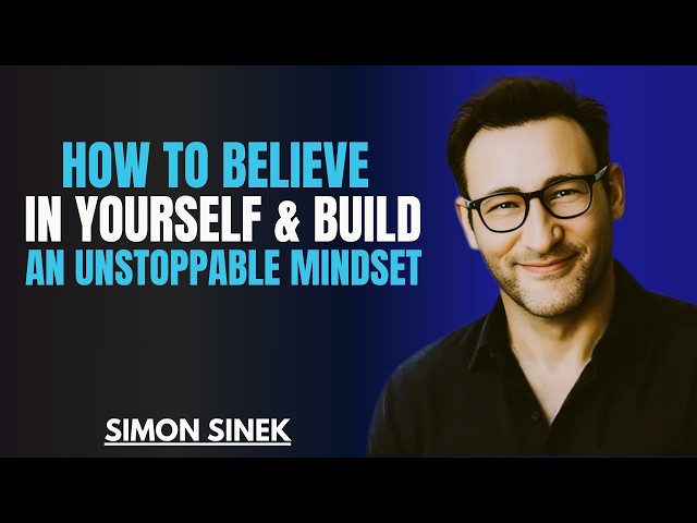 How To Believe In Yourself & Build An Unstoppable Mindset|| Best Motivational Speech By Simon Sinek