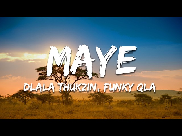 Dlala Thukzin & Funky Qla - Maye ft. Kabza De Small, DJ Maphorisa & Thatohatsi