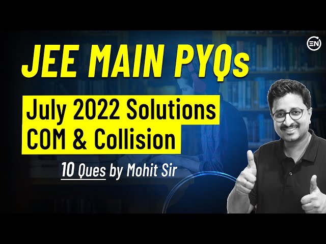 COM & Collision July Attempt Solutions of JEE Main 2022 | Physics PYQs | Eduniti | Mohit Sir