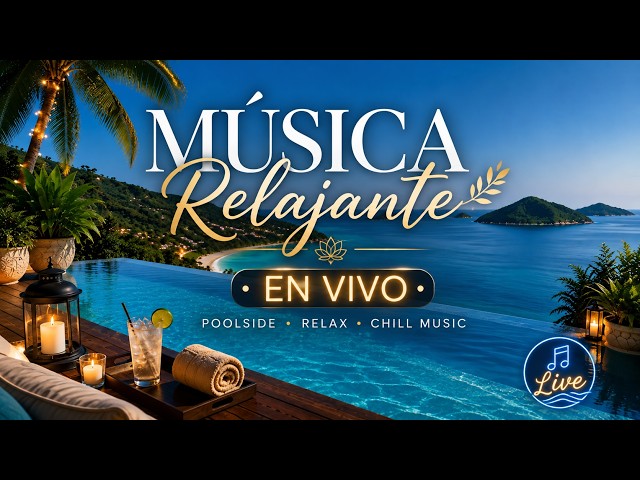 🔴 MÚSICA RELAJANTE EN VIVO 🌴💦 | Piscina Infinity, Playa & Chill Music para Relajarte