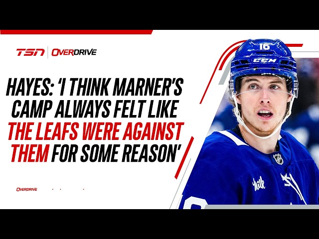 Hayes: 'I think Marner's camp always felt like the Leafs were against them for some reason'
