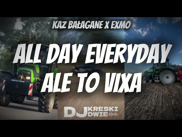 KAZ BAŁAGANE X EXMO - ALL DAY EVERYDAY ALE TO VIXA (KRESKI MASH)