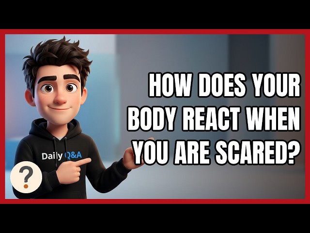 How Does Your Body React when You Are Scared?