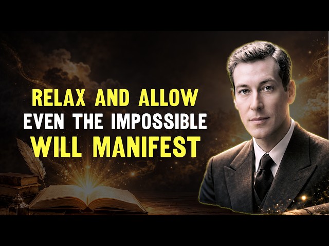 RELAX and Let the Universe Manifest Anything for You! - Neville Goddard Lectures