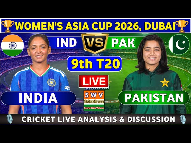 India Women vs Pakistan Women, 9th T20 Live Analysis & Discussion INDW vs PAKW 9th Match Asia Cup