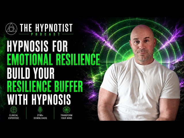 Hypnosis for Emotional Resilience: Build Your Resilience Buffer with Hypnosis