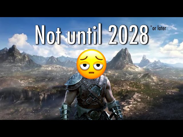 No Elder Scrolls 6 until 2028… 