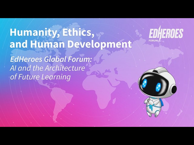 AI and the Architecture of Future Learning | Humanity, Ethics, and Human Development