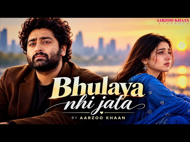 Bhulaya Nhi Jata – Aarzoo Khaan | Emotional Hindi Sad Song | New Song 2026 | Arijit Singh Vibe