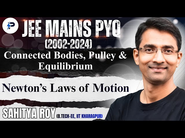 JEE Mains PYQs (2002-2024) || Connected Bodies, Pulley & Equilibrium || Topic 2 II Laws of Motion ||
