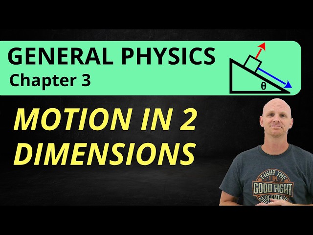 Motion in Two Dimensions [Kinematics] | Chapter 3 | General Physics