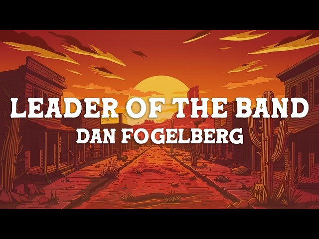 Dan Fogelberg - Leader of the Band (Lyrics)