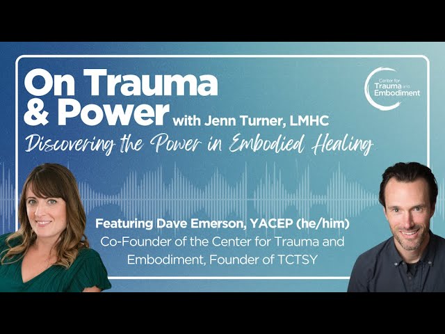 On Trauma and Power, w/ Jenn Turner- Discovering Power in Embodied Healing, Dave Emerson YACEP |S1E1