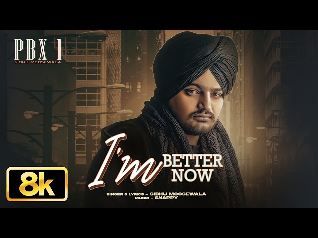 I'm Better Now 8K Video | Sidhu Moose Wala | Snappy | PBX 1 | T-Series