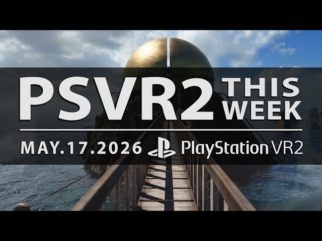 PSVR2 THIS WEEK | Myst Remake and Riven Remake are Here! | May 17, 2026