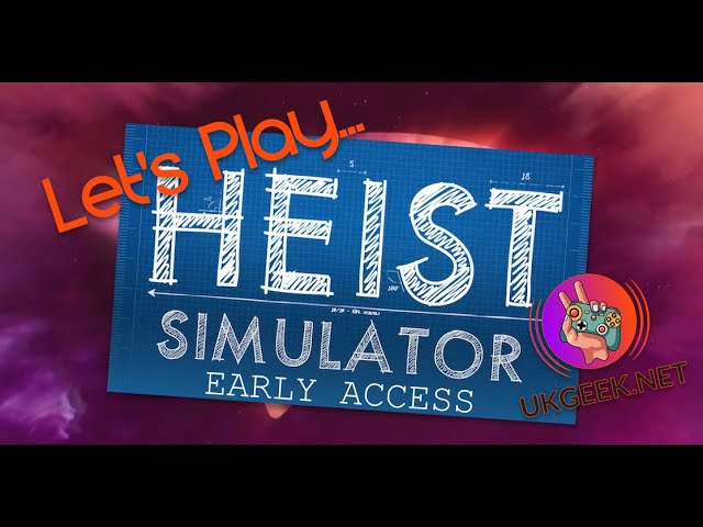 Lets Play Heist Simulator Early Access on Stadia - UKGEEK.NET