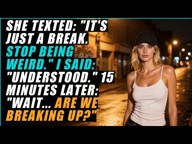 She texted 'just a break' while I was carrying her groceries