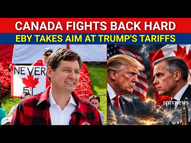 CANADA HIT TRUMP WITH $28 BILLION! Eby FIRES BACK as U.S.-Canada Trade War ERUPTS | Trump Tariffs