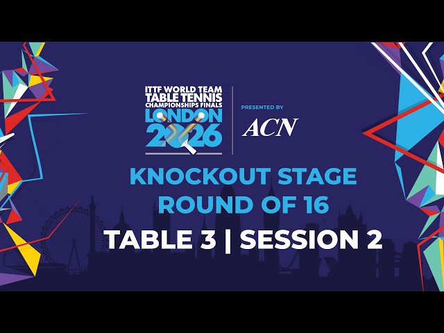 LIVE! | T3 | R16 | KO | ITTF World Team Table Tennis Championships Finals London 2026 | Session 2