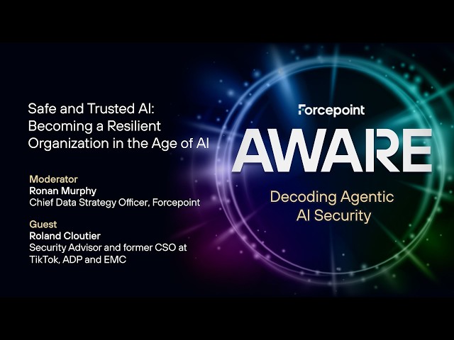 Safe and Trusted AI: Becoming a Resilient Organization in the Age of AI | Forcepoint AWARE 2026
