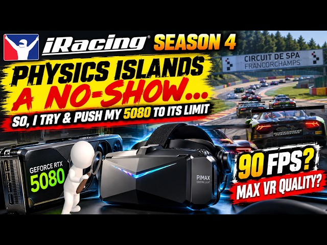 iRacing Season 4 - "Physics Islands" a No-Show... So, I try & Push My 5080 to its Limit!!!