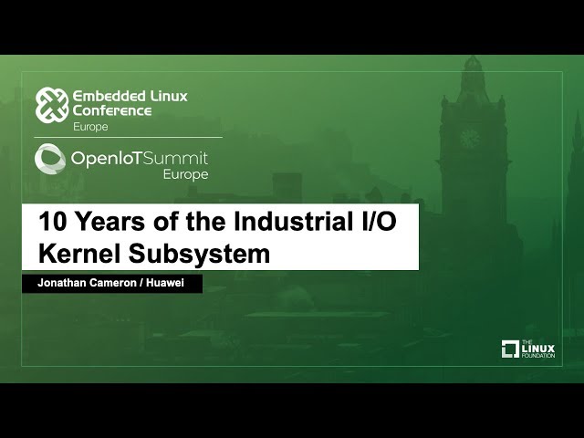 10 Years of the Industrial I/O Kernel Subsystem - Jonathan Cameron, Huawei