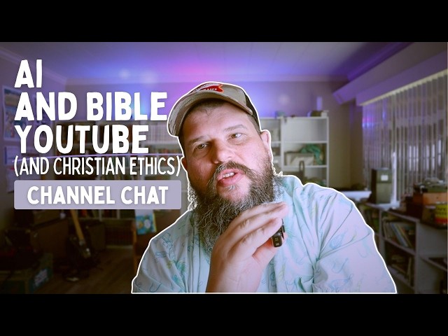 Ai, Creativity, Bible Youtube (and Christian Ethics) | Channel Chat