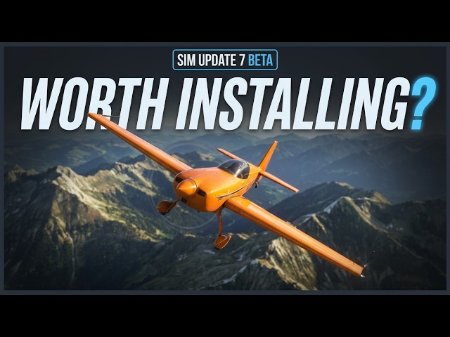 MSFS 2024 Sim Update 7 Beta Explained In 10 Minutes