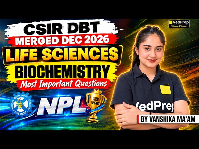 CSIR-DBT Merged Dec 2026 | Biochemistry Most Important Questions | CSIR Life Sciences NPL | VedPrep