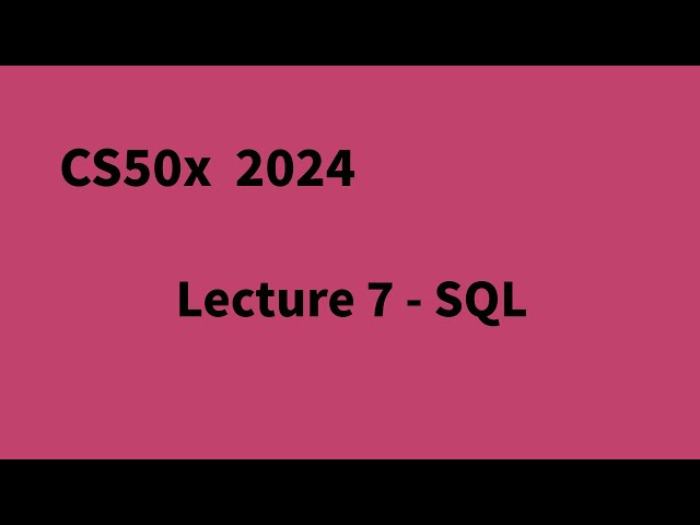 CS50x 2024 Lecture 7 - SQL