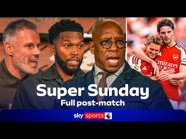 Carra, Daniel Sturridge and Ian Wright FULL Super Sunday post-match analysis | Arsenal 2-1 Chelsea