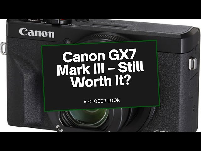 Canon G7X Mark III in 2025 worth it or better options