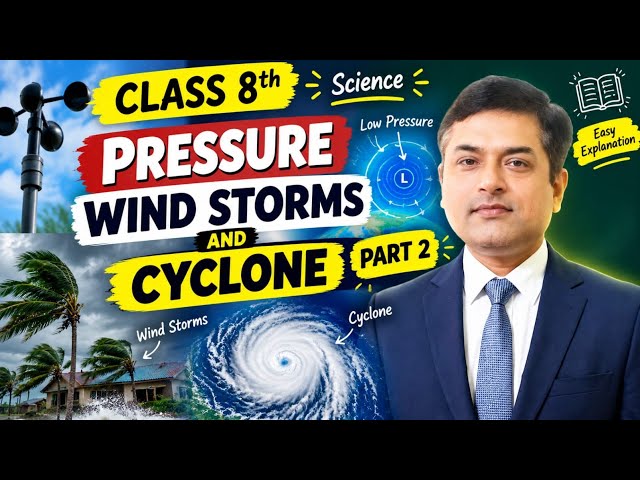 Class 8 Science Chapter | Pressure, Wind, Storms & Cyclones 🌪️ Part 2 | Explained in Easy Language