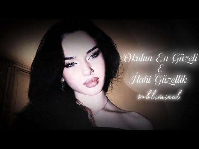 Okulun En Güzeli & İlahi Güzellik Subliminal