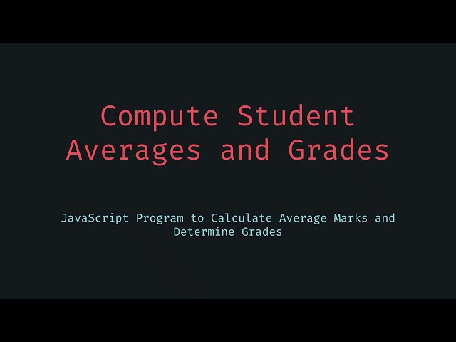 Calculate Student Averages and Grades Using JavaScript