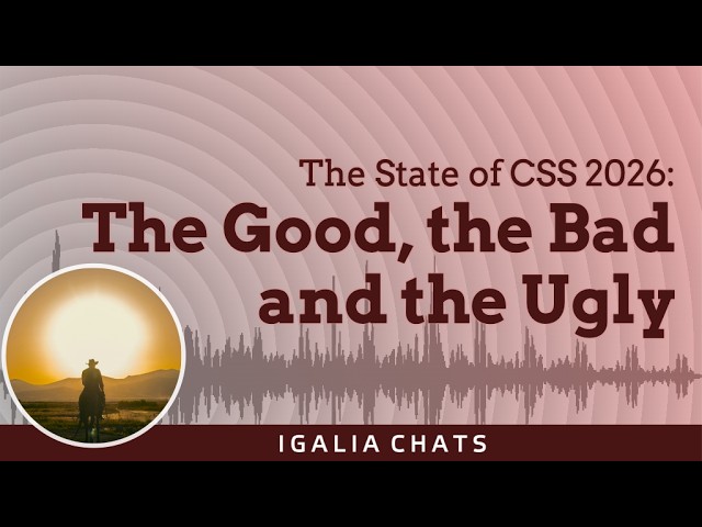 The State of CSS 2026: The Good, the Bad and the Ugly