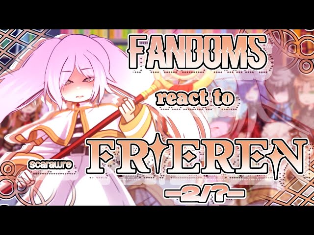 Fandoms react to "Frieren" 2/? - Fandoms 6/17 - Frieren; Beyond Journeys End - Scarawre