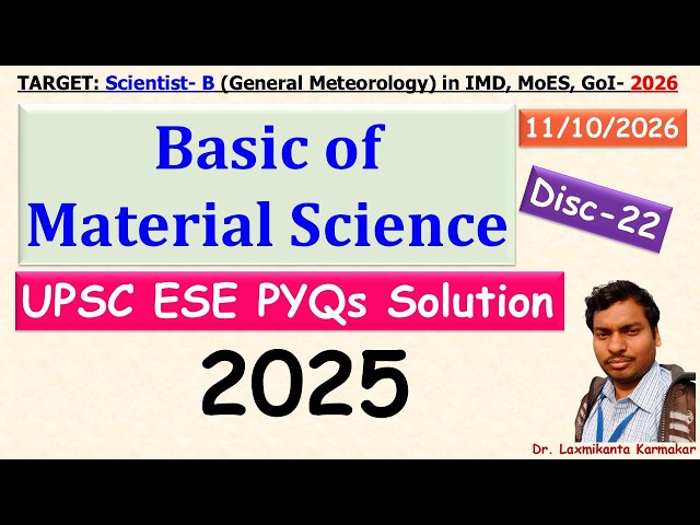 Disc-22_6.2_2025_11Q_ UPSC ESE_2. Basic of Material Science_PYQs Solution_by LK Sir
