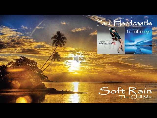 Paul Hardcastle - Soft Rain (The Chill Mix)