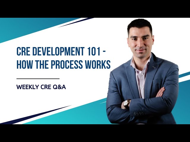 Commercial Real Estate Development 101 - How The Process Works