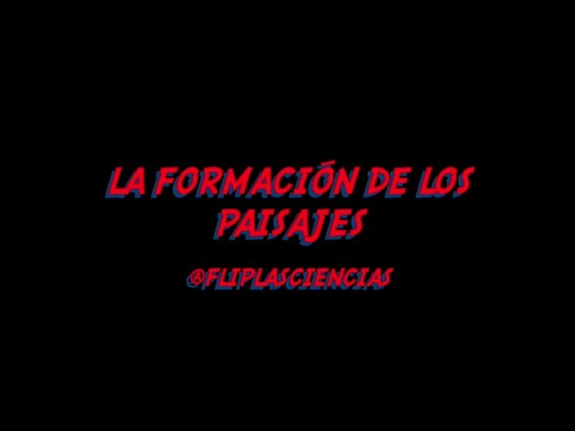 15 LA FORMACION DE LOS PAISAJES