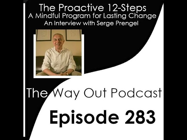 The Proactive 12-Steps: A Mindful Program for Lasting Change with Serge Prengel | The Way Out Pod...